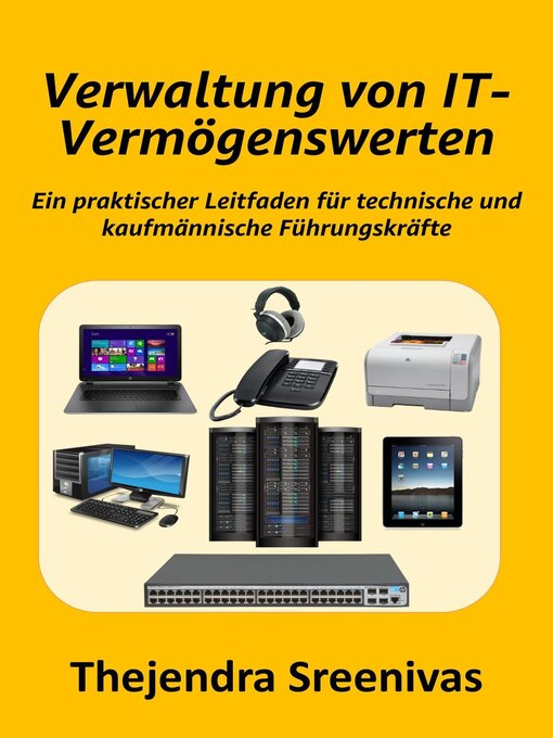 Title details for Verwaltung von IT-Vermögenswerten--Ein praktischer Leitfaden für technische und kaufmännische Führungskräfte by Thejendra Sreenivas - Available